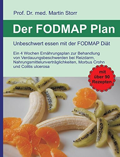 Der FODMAP Plan - Unbeschwert essen mit der FODMAP Diät: Ein 4 Wochen Ernährungsplan zur Behandlung von Verdauungsbeschwerden bei Reizdarm, ... und Colitis ulcerosa. Mit über 90 Rezepten