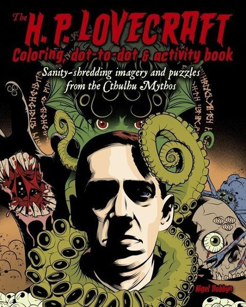 The H. P. Lovecraft Coloring, Dot-To-Dot & Activity Book: Sanity-Shredding Imagery and Puzzles from