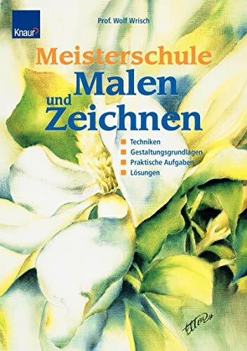 Meisterschule Malen und Zeichnen. Techniken, Gestaltungsgrundlagen, Praktische Aufgaben, Lösungen.: Gestaltungsgrundlagen. Techniken, praktische Aufgaben, Lösungen