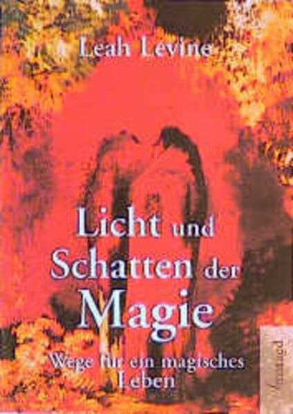 Licht und Schatten der Magie. Wege für ein magisches Leben.