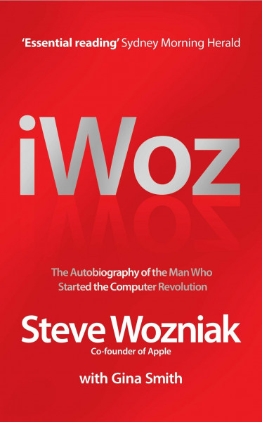 I Woz: The Autobiography of the Man Who Started the Computer Revolution