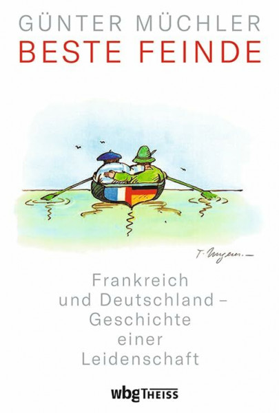 Beste Feinde: Frankreich und Deutschland – Geschichte einer Leidenschaft