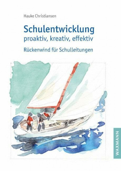 Schulentwicklung proaktiv, kreativ, effektiv: Rückenwind für Schulleitungen
