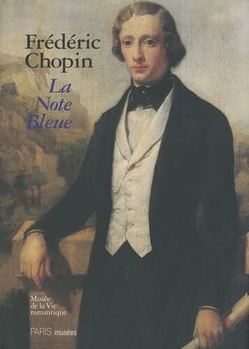 FREDERIC CHOPIN - LA NOTE BLEUE: MUSEE DE LA VIE ROMANTIQUE