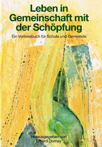 Leben in Gemeinschaft mit der Schöpfung: Ein Vorlesebuch für Schule und Gemeinde