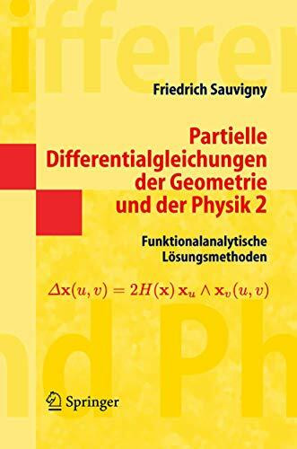 Partielle Differentialgleichungen der Geometrie und der Physik 2: Funktionalanalytische Lösungsmethoden