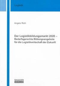 Der Logistikbildungsmarkt 2020 - Bedarfsgerechte Bildungsangebote für die Logistikwirtschaft der Zukunft