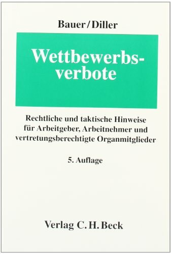 Wettbewerbsverbote: Rechtliche und taktische Hinweise für Arbeitgeber, Arbeitnehmer und vertretungsberechtigte Organmitglieder (Erfurter Reihe zum Arbeitsrecht: ERA)
