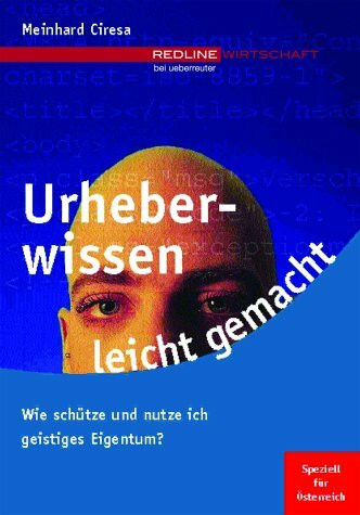 Urheberwissen leicht gemacht (f. Österreich). Wie schütze und nutze ich geistiges Eigentum?