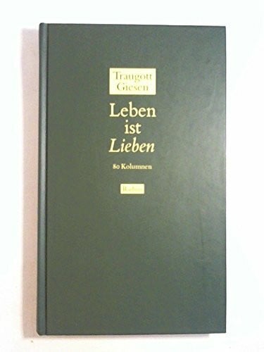 Leben ist Lieben. 80 Kolumnen