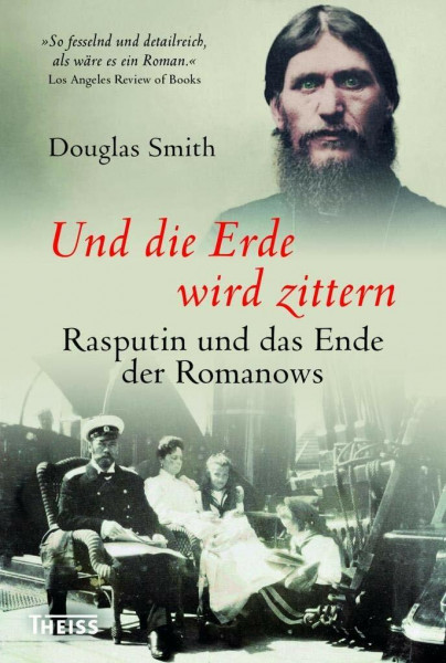 Und die Erde wird zittern: Rasputin und das Ende der Romanows