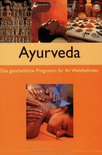 Ayurveda: Das ganzheitliche Programm für Ihr Wohlbefinden