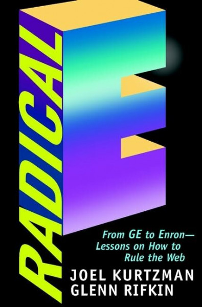 Radical E: From GE to Enron - Lessons on How to Rule the Web