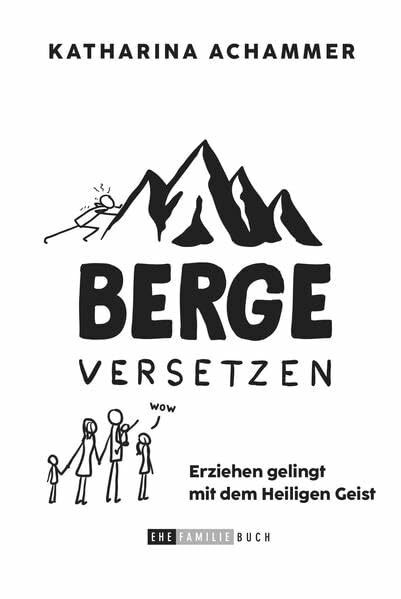 Berge versetzen: Erziehen gelingt mit dem Heiligen Geist