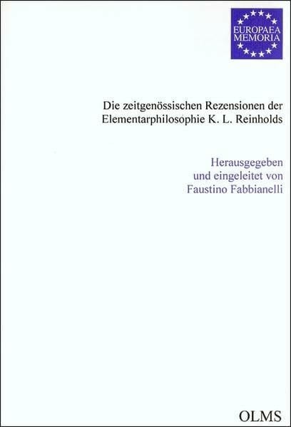Die zeitgenössischen Rezensionen der Elementarphilosophie K. L. Reinholds (Europaea Memoria - Reihe II: Texteditionen)