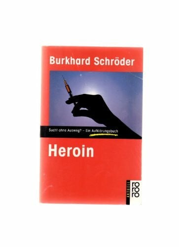 Heroin: Sucht ohne Ausweg? - Ein Aufklärungsbuch (rororo aktuell)