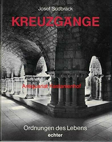 Kreuzgänge: Ordnungen des Lebens (Kunst als Zeugnis und Zeichen)