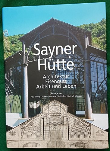 Sayner Hütte. Architektur, Eisenguss, Arbeit und Leben