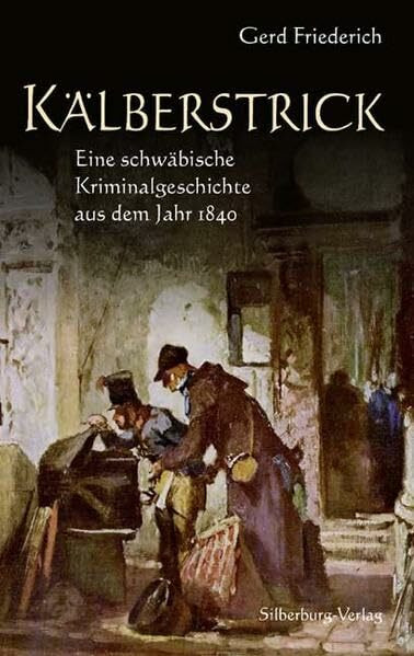 Kälberstrick: Eine schwäbische Kriminalgeschichte aus dem Jahr 1840