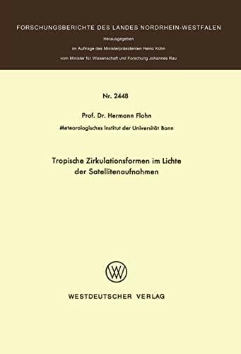 Tropische Zirkulationsformen im Lichte der Satellitenaufnahmen (Forschungsberichte des Landes Nordrhein-Westfalen, 2448, Band 2448) Tropische Zirkulationsformen im Lichte der Satellitenaufnahmen (Forschungsberichte des Landes Nordrhein-Westfalen, 2448, Band 2448)