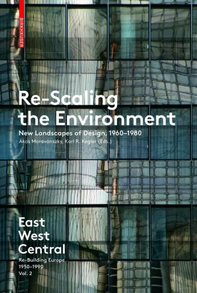 Re-Scaling the Environment: New Landscapes of Design, 1960-1980 (East West Central)
