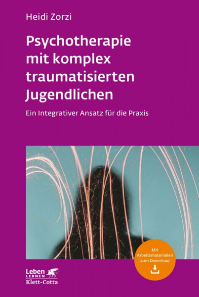 Psychotherapie mit komplex traumatisierten Jugendlichen (Leben Lernen, Bd. 306): Ein Integrativer Ansatz für die Praxis