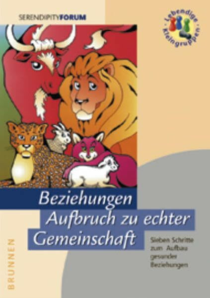 Beziehungen - Aufbruch zu echter Gemeinschaft. Sieben Schritte zum Aufbau gesunder Beziehungen