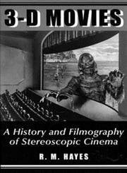 3-D Movies: A History and Filmography of Stereoscopic Cinema (McFarland Classics)