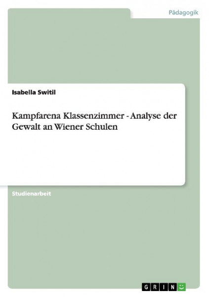 Kampfarena Klassenzimmer - Analyse der Gewalt an Wiener Schulen
