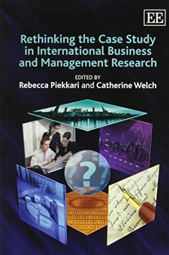 Rethinking the Case Study in International Business and Management Research