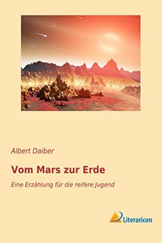 Vom Mars zur Erde: Eine Erzählung für die reifere Jugend Vom Mars zur Erde: Eine Erzählung für die reifere Jugend