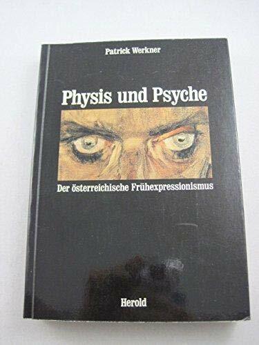 Physis und Psyche. Der österreichische Frühexpressionismus Physis und Psyche. Der österreichische Frühexpressionismus