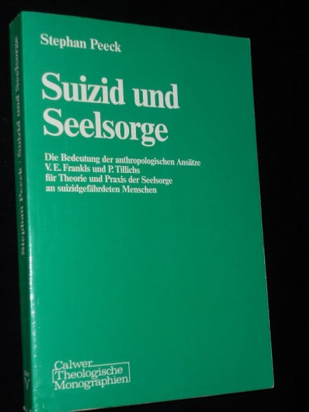 Suizid und Seelsorge. Die Bedeutung der anthropologischen Ansätze V. E. Frankls und P. Tillichs für Theorie und Praxis der Seelsorge an suizidgefährdeten Menschen