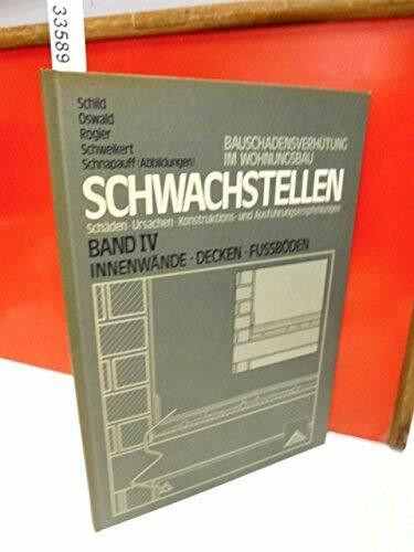 Schwachstellen / Innenwände, Decken, Fussböden: Bauschadensverhütung im Wohnungsbau. Schäden, Ursachen, Konstruktions-... (Schwachstellen: ... Konstruktions- und Ausführungsempfehlungen)