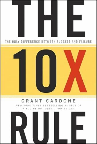 The 10X Rule: The Only Difference Between Success and Failure The 10X Rule: The Only Difference Between Success and Failure