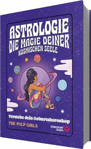 The Pulp Girls - Astrologie - Die Magie deiner kosmischen Seele: Verstehe dein Geburtshoroskop