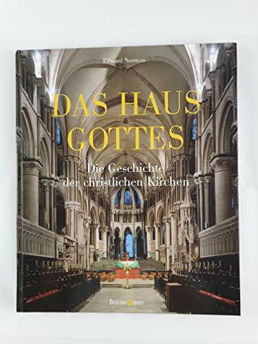 Das Haus Gottes: Die Geschichte der christlichen Kirchen