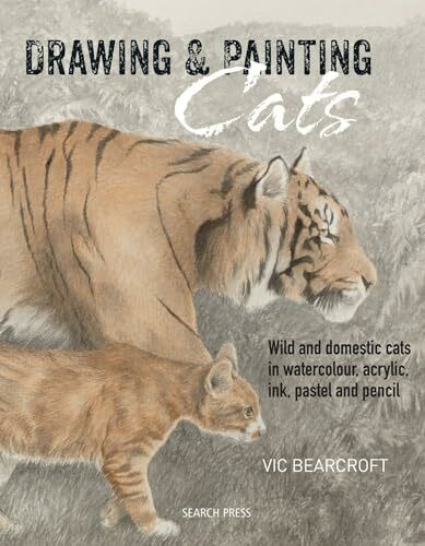 Drawing & Painting Cats: Wild and Domestic Cats in Watercolour, Acrylic, Ink, Pastel and Pencil