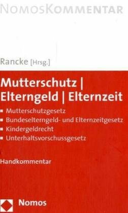 Mutterschutz - Elterngeld - Elternzeit: Mutterschutzgesetz - Bundeselterngeld- und Elternzeitgesetz - Kindergeldrecht - Unterhaltsvorschussgesetz