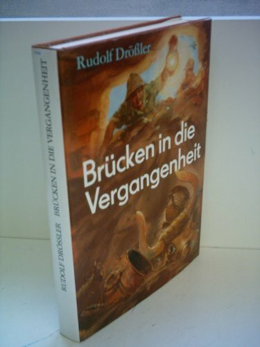 Brücken in die Vergangenheit. Archäologische Sensationen der letzten Jahre