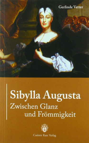 Sibylla Augusta: Zwischen Glanz und Frömmigkeit: Zwischen Glanz und Frömmigkeit. Der Hof der badischen Markgräfin Sibylla Augusta