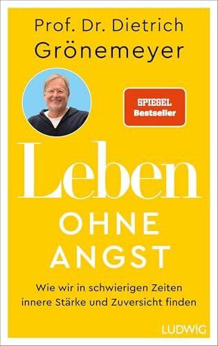 Leben ohne Angst: Wie wir in schwierigen Zeiten innere Stärke und Zuversicht finden - SPIEGEL-Bestseller