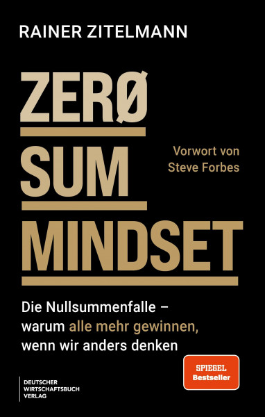 ZERO SUM MINDSET: Die Nullsummenfalle - warum alle mehr gewinnen, wenn wir anders denken - Vorwort von Steve Forbes