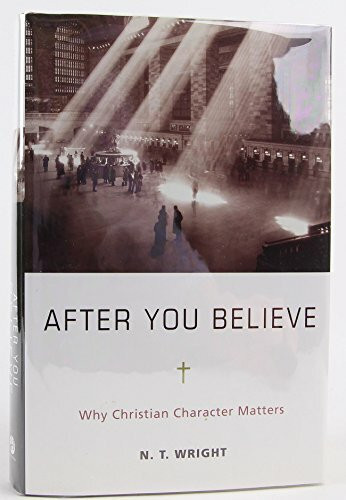 After You Believe: Why Christian Character Matters