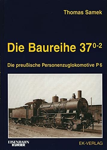 Die Baureihe 37 0-2: Die preußische Personenzuglokomotive P6