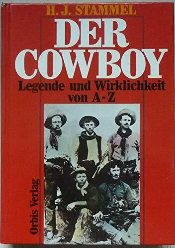 Der Cowboy. Legende und Wirklichkeit von A - Z. Ein Lexikon der amerikanischen Pioniergeschichte