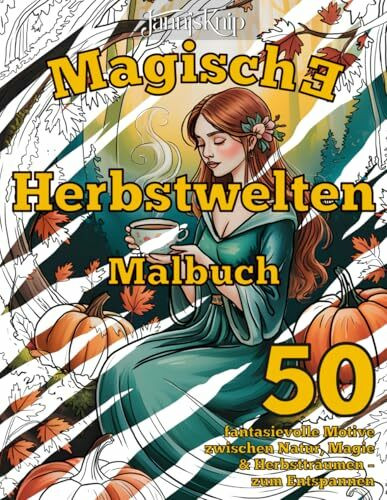 Magische Herbstwelten – Malbuch: 50 fantasievolle Motive zwischen Natur, Magie & Herbstträumen – zum Entspannen