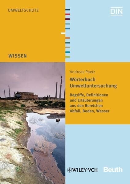 Wörterbuch Umweltuntersuchung: Begriffe, Definitionen und Erläuterungen aus den Bereichen Abfall, Boden, Wasser (DIN Media Wissen) Wörterbuch Umweltuntersuchung: Begriffe, Definitionen und Erläuterungen aus den Bereichen Abfall, Boden, Wasser (DIN Media Wissen)
