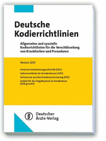 Deutsche Kodierrichtlinien: Allgemeine und spezielle Kodierrichtlinien für die Verschlüsselung von Krankheiten und Prozeduren /Version 2010