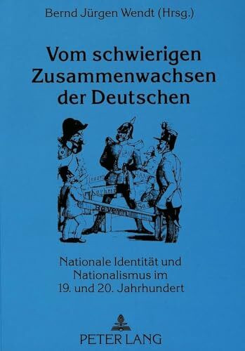 Vom schwierigen Zusammenwachsen der Deutschen: Nationale Identität und Nationalismus im 19. und 20. Jahrhundert